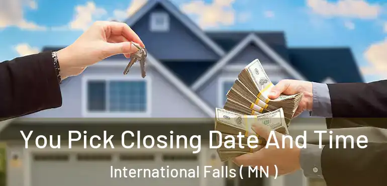  You Pick Closing Date And Time International Falls ( MN )