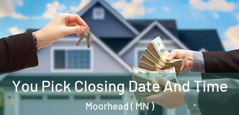  You Pick Closing Date And Time Moorhead ( MN )