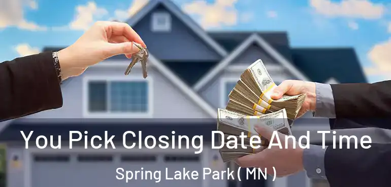  You Pick Closing Date And Time Spring Lake Park ( MN )
