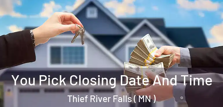  You Pick Closing Date And Time Thief River Falls ( MN )